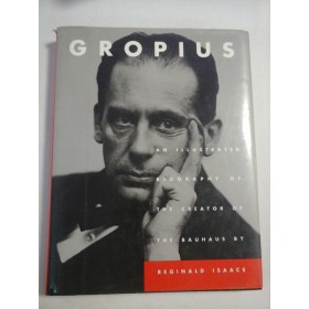    WALTER  GROPIUS  An Illustrated Biography by Reginald Isaacs  